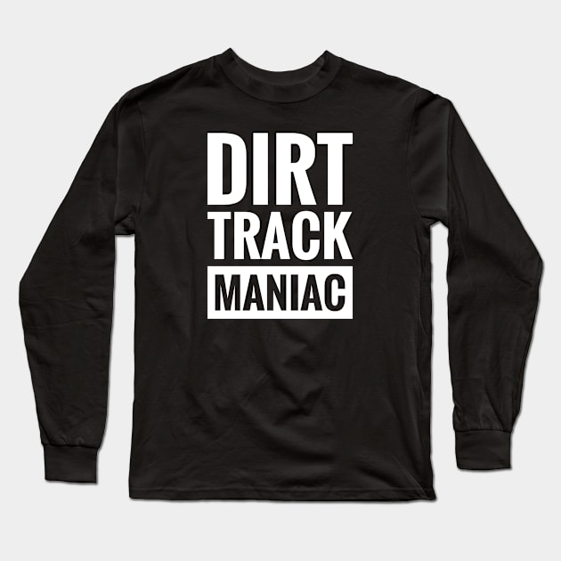 DIRT TRACK MANIAC Long Sleeve T-Shirt by BWXshirts